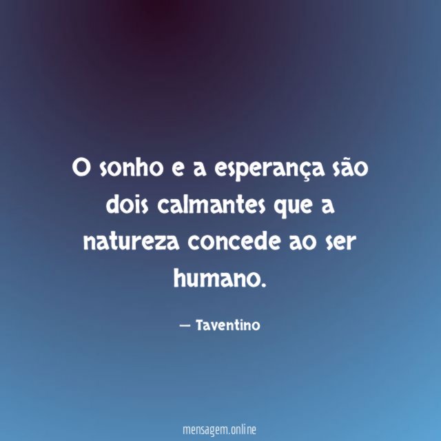 O sonho e a esperança são dois calmantes