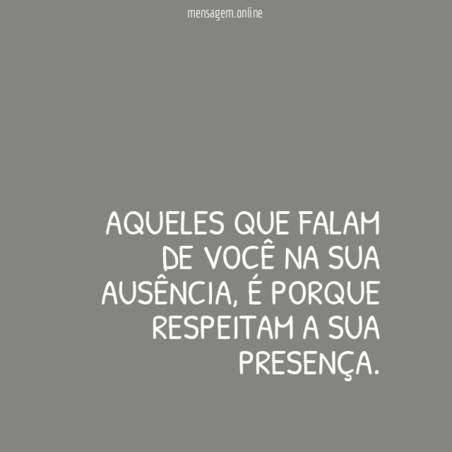Aqueles que falam de você na sua ausência