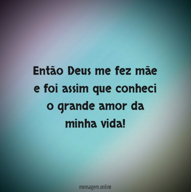 Então Deus me fez mãe e foi assim