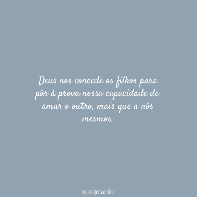 Deus nos concede os filhos para pôr à