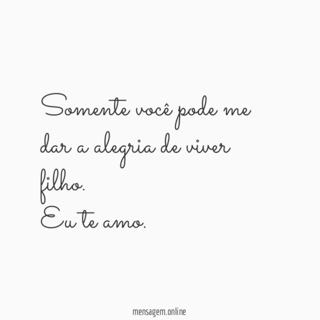Somente você pode me dar a alegria de viver filho