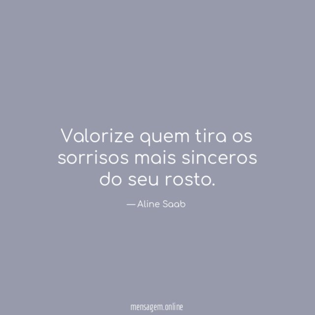 Valorize quem tira os sorrisos mais sinceros do seu rosto
