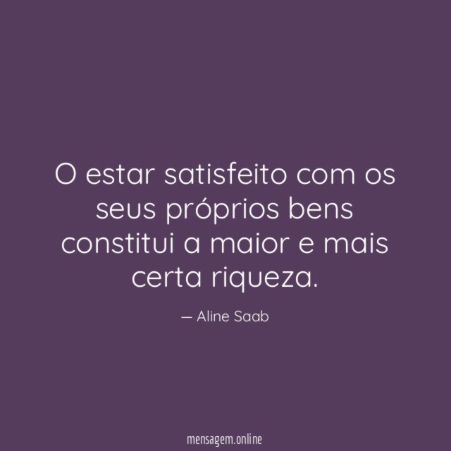 O estar satisfeito com os seus próprios bens
