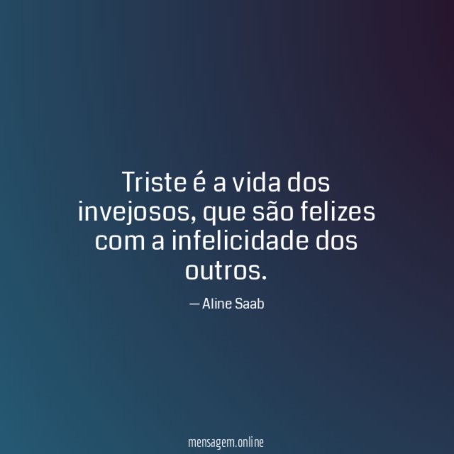 Triste é a vida dos invejosos