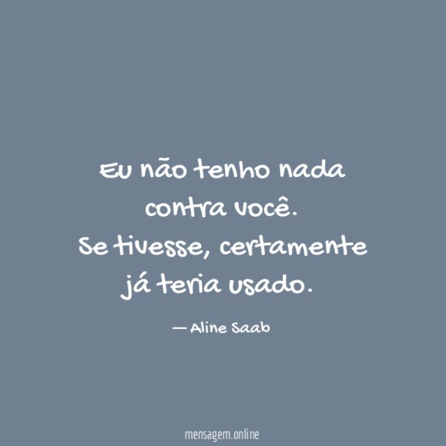 Eu não tenho nada contra você