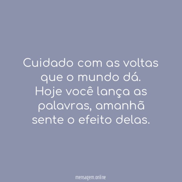 Cuidado com as voltas que o mundo dá
