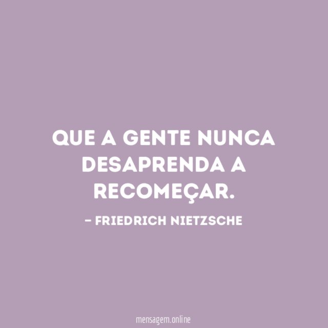 Que a gente nunca desaprenda a recomeçar
