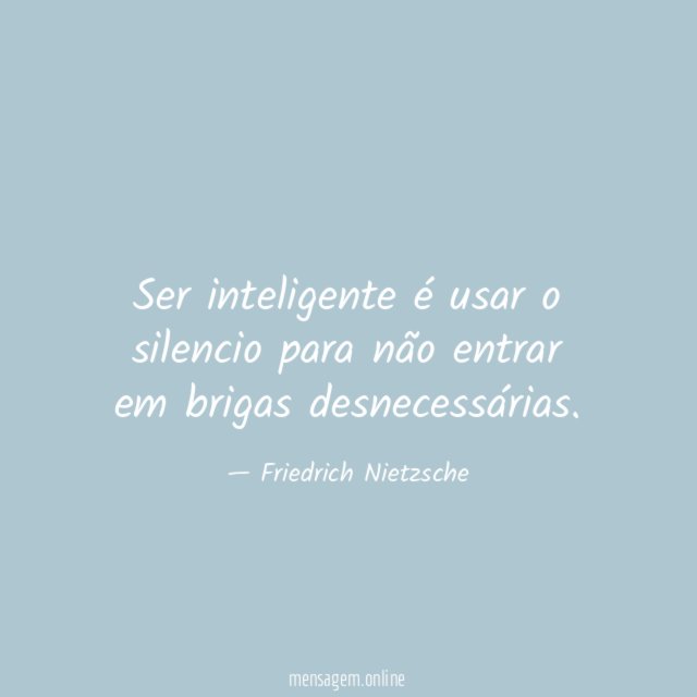 Ser inteligente é usar o silencio para não