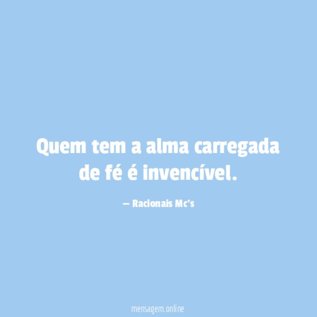 Quem tem a alma carregada de fé é invencível