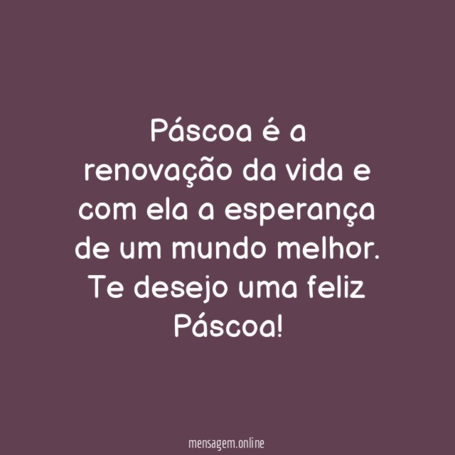 Páscoa é a renovação da vida e com