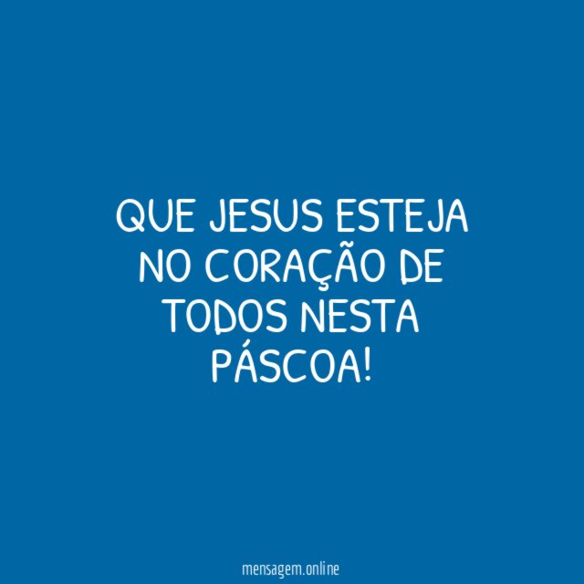 Que Jesus esteja no coração de todos nesta Páscoa