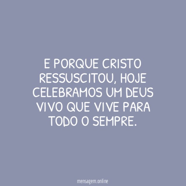 E porque Cristo ressuscitou