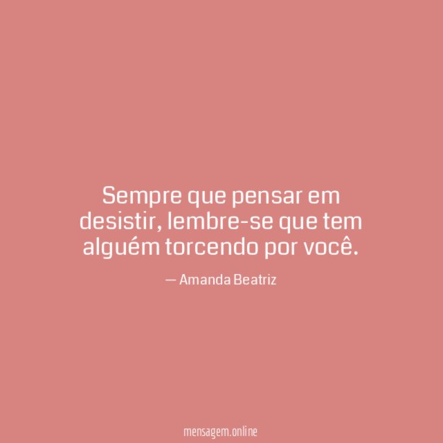 Sempre que pensar em desistir