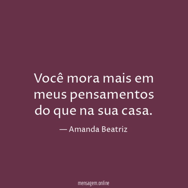 Você mora mais em meus pensamentos do que na sua casa