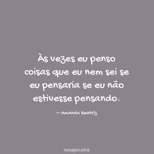 Às vezes eu penso coisas que eu nem