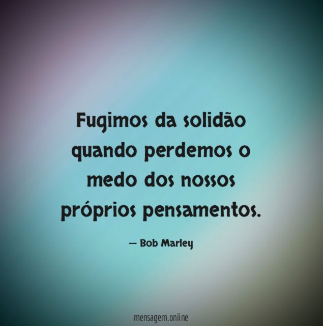 Fugimos da solidão quando perdemos o medo dos
