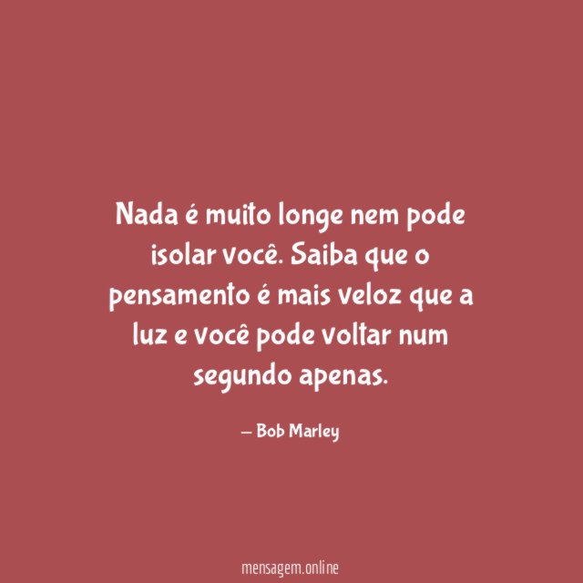 Nada é muito longe nem pode isolar você