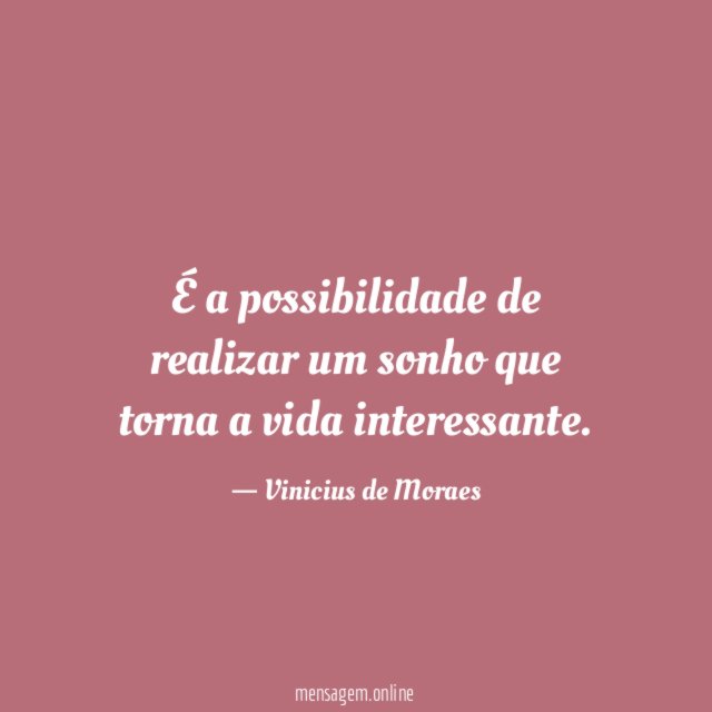 É a possibilidade de realizar um sonho que torna a vida interessante