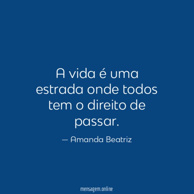 A vida é uma estrada onde todos tem o direito de passar