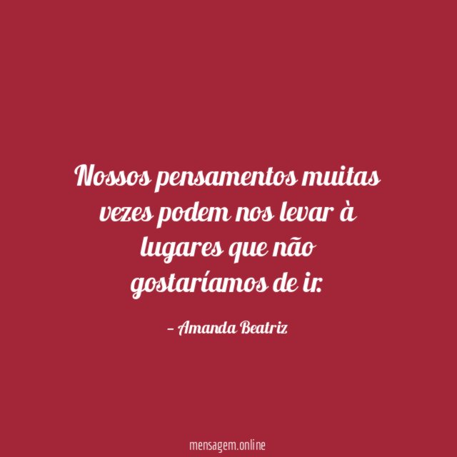 Nossos pensamentos muitas vezes podem nos levar à