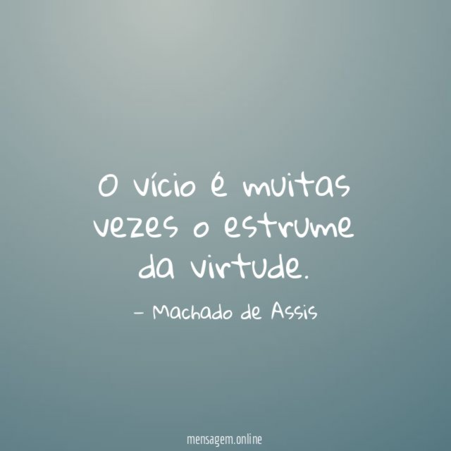 O vício é muitas vezes o estrume da virtude