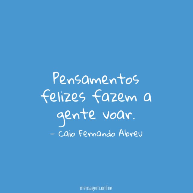Pensamentos felizes fazem a gente voar