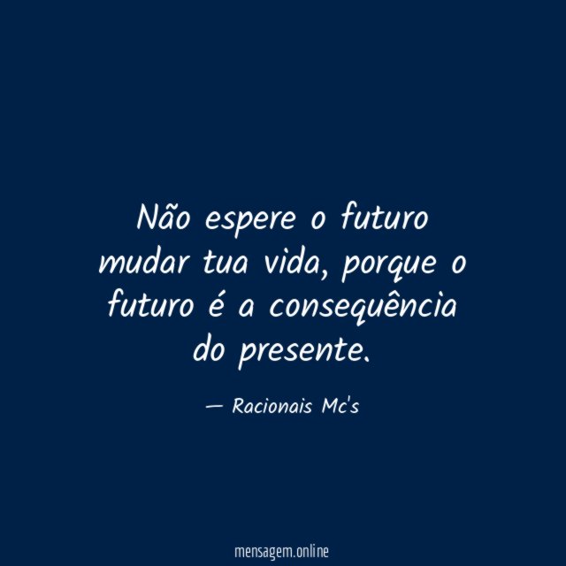 Não espere o futuro mudar tua vida