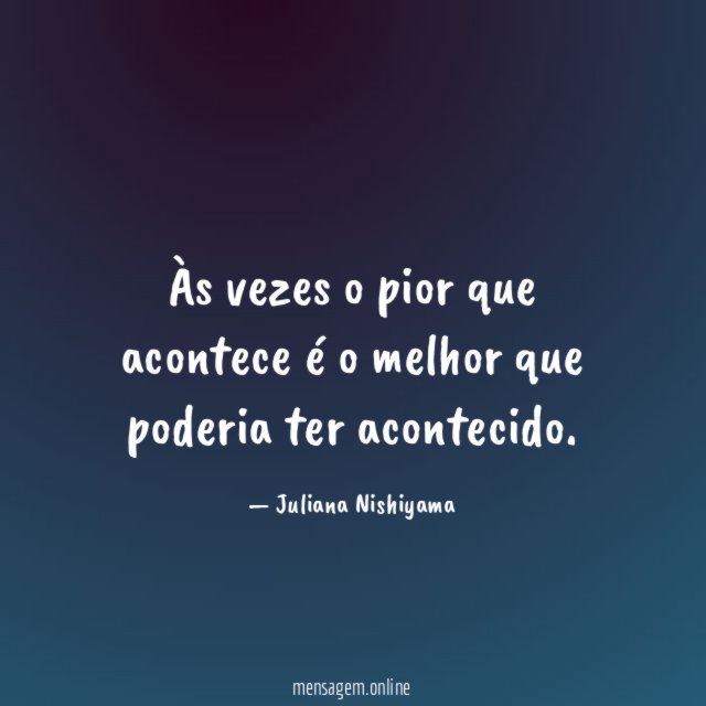 Às vezes o pior que acontece é o melhor que poderia ter acontecido