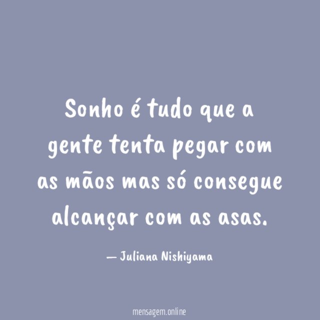Sonho é tudo que a gente tenta pegar