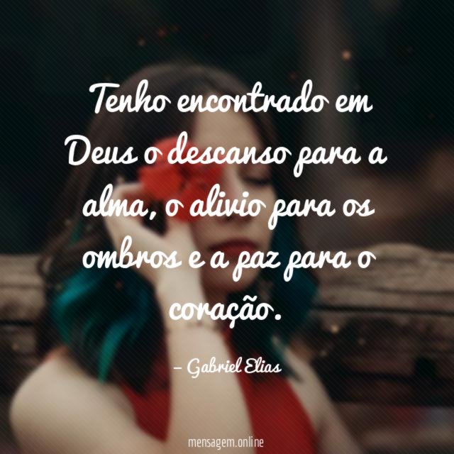Tenho encontrado em Deus o descanso para a alma