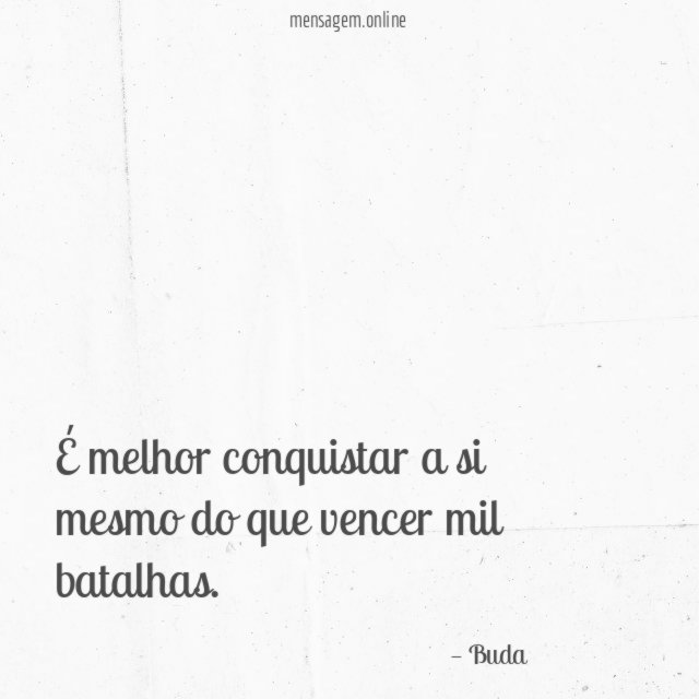 É melhor conquistar a si mesmo do que vencer mil batalhas