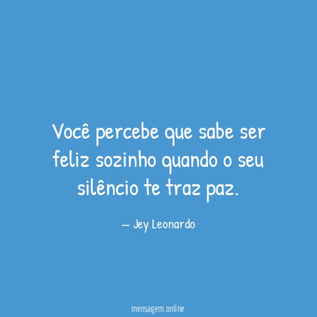 Você percebe que sabe ser feliz sozinho quando