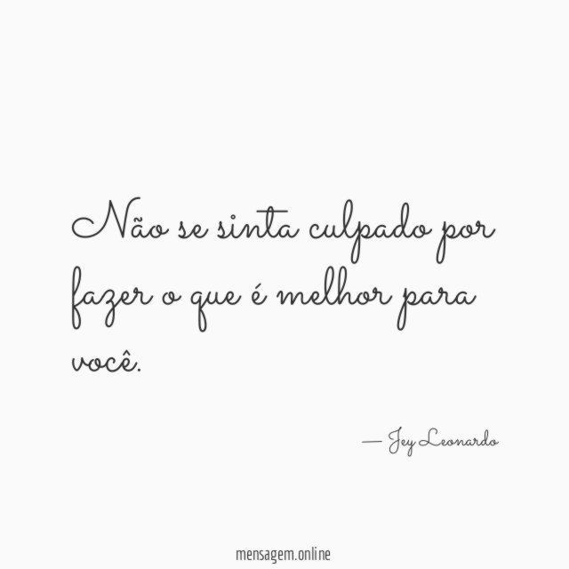 Não se sinta culpado por fazer o que é melhor para você