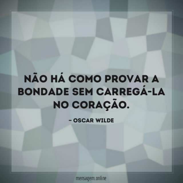 Não há como provar a bondade sem carregá-la
