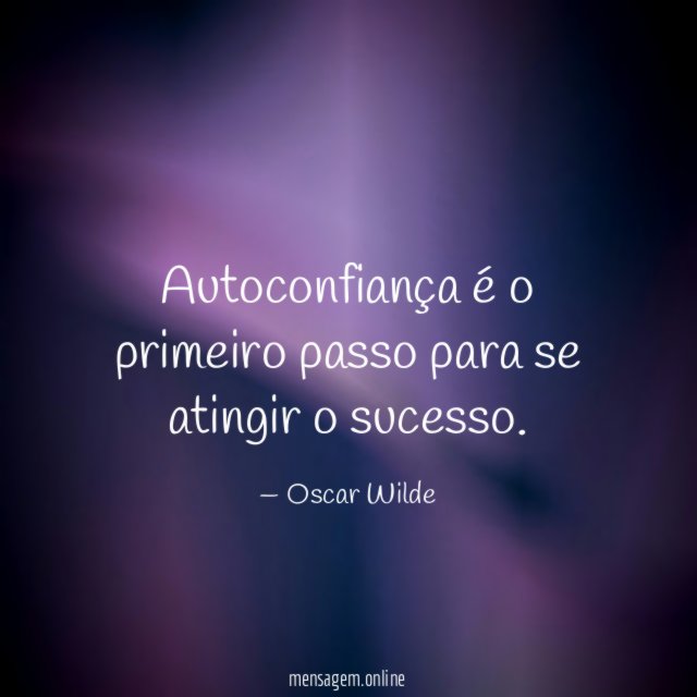 Autoconfiança é o primeiro passo para se atingir o sucesso