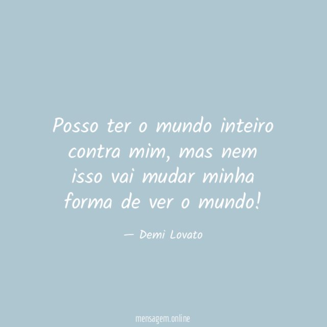 Posso ter o mundo inteiro contra mim