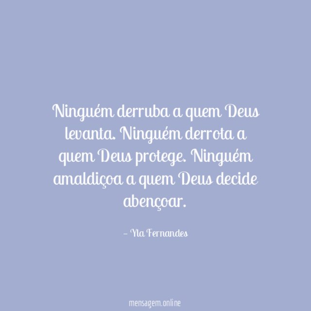 Ninguém derruba a quem Deus levanta