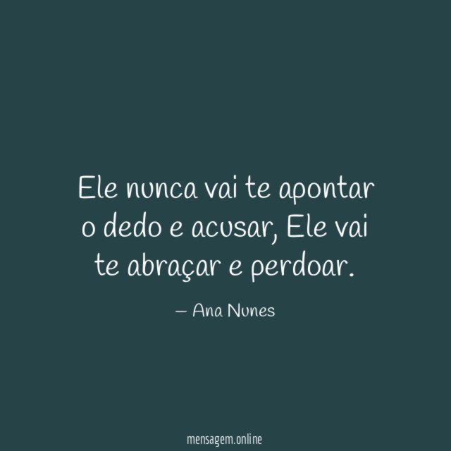 Ele nunca vai te apontar o dedo e acusar