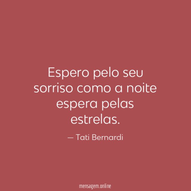 Espero pelo seu sorriso como a noite espera pelas estrelas