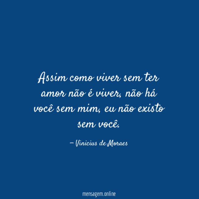 Assim como viver sem ter amor não é viver