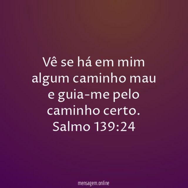 Vê se há em mim algum caminho mau