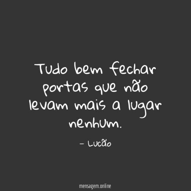 Tudo bem fechar portas que não levam mais a lugar nenhum