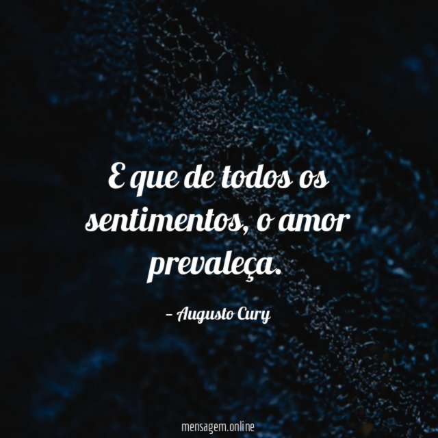 E que de todos os sentimentos