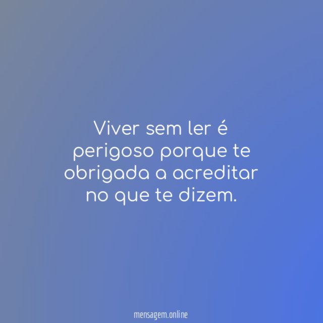 Viver sem ler é perigoso porque te obrigada