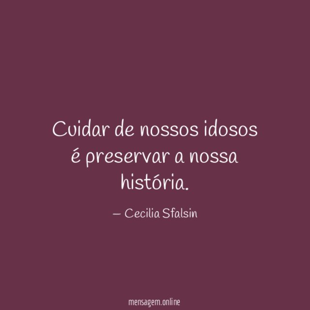 Cuidar de nossos idosos é preservar a nossa história