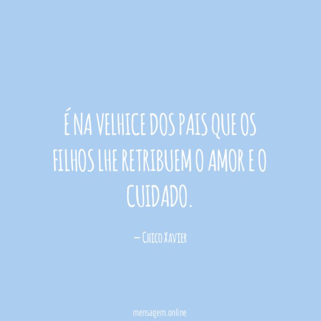 É na velhice dos pais que os filhos