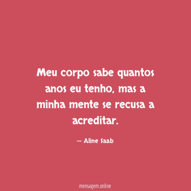 Meu corpo sabe quantos anos eu tenho