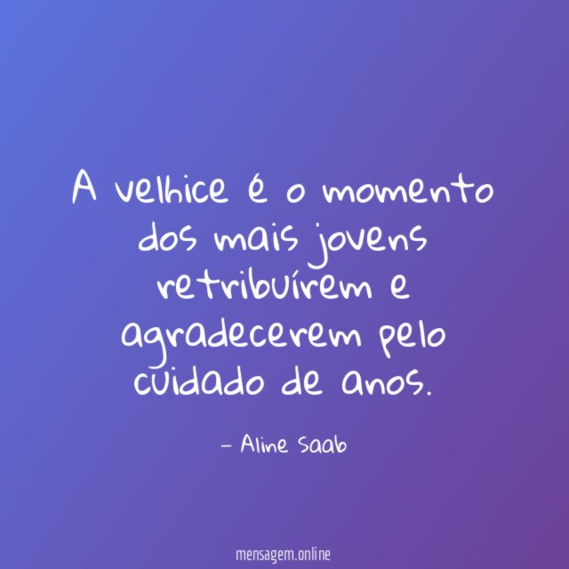 A velhice é o momento dos mais jovens