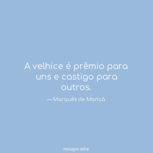 A velhice é prêmio para uns e castigo para outros