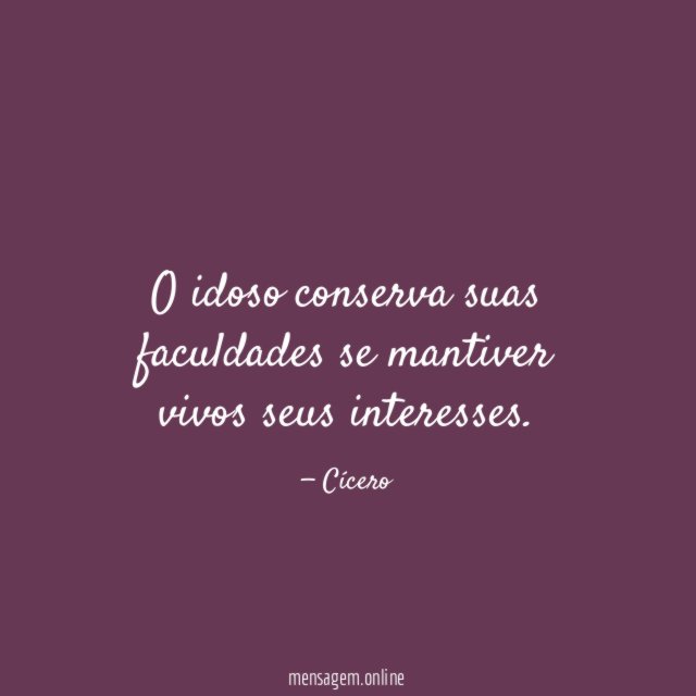 O idoso conserva suas faculdades se mantiver vivos seus interesses